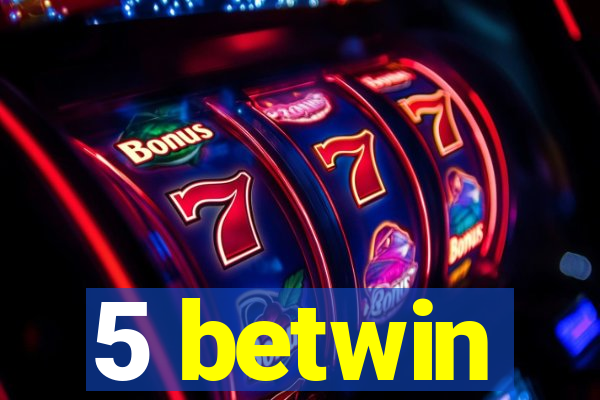 5 betwin